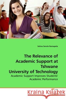 The Relevance of Academic Support at Tshwane University of Technology Selina Serole Ramapela 9783639109238 VDM Verlag