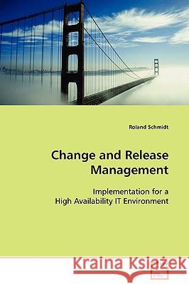 Change and Release Management Roland Schmidt 9783639109511 VDM VERLAG DR. MULLER AKTIENGESELLSCHAFT & CO