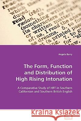 The Form, Function and Distribution of High Rising Intonation Angela Barry 9783639109948 VDM Verlag