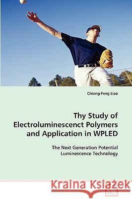 Thy Study of Electroluminescenct Polymers and Application in WPLED Liao, Chiung-Feng 9783639110197 VDM Verlag
