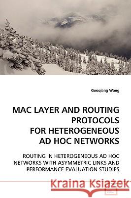 Mac Layer and Routing Protocols for Heterogeneous Ad Hoc Networks Guoqiang Wang 9783639110371 VDM VERLAG DR. MULLER AKTIENGESELLSCHAFT & CO