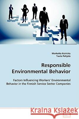 Responsible Environmental Behavior Marketta Koivisto Tuula Pohjola 9783639110760 VDM Verlag