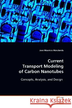 Current Transport Modeling of Carbon Nanotubes : Concepts, Analysis, and Design Marulanda, Jose Mauricio 9783639111088 VDM Verlag Dr. Müller