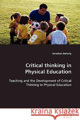 Critical thinking in Physical Education Doherty, Jonathan 9783639111514