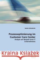 Prozessoptimierung im Customer Care Center : Analyse am Beispiel eines IT Unternehmens Schöndorfer, Sandra 9783639111538 VDM Verlag Dr. Müller