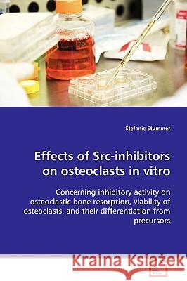 Effects of Src-inhibitors on osteoclasts in vitro Stummer, Stefanie 9783639111675 VDM Verlag