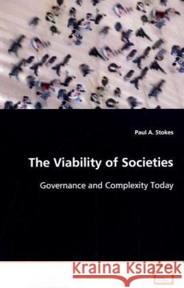 The Viability of Societies : Governance and Complexity Today Stokes, Paul A. 9783639111965