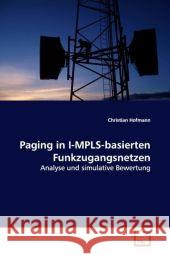 Paging in I-MPLS-basierten Funkzugangsnetzen : Analyse und simulative Bewertung Hofmann, Christian 9783639112160 VDM Verlag Dr. Müller