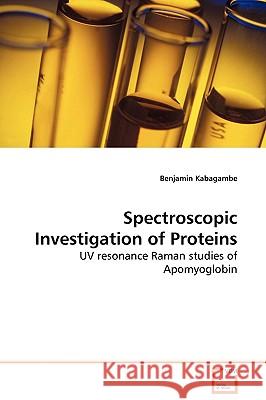 Spectroscopic Investigation of Proteins - UV resonance Raman studies of Apomyoglobin Kabagambe, Benjamin 9783639112382 VDM VERLAG DR. MULLER AKTIENGESELLSCHAFT & CO