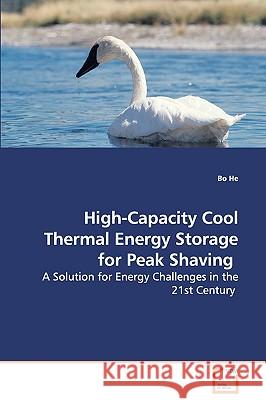 High-Capacity Cool Thermal Energy Storage for Peak Shaving - A Solution for Energy Challenges in the 21st Century Bo He 9783639112849 VDM Verlag