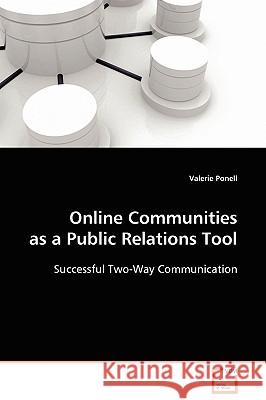 Online Communities as a Public Relations Tool Valerie Ponell 9783639113303 VDM VERLAG DR. MULLER AKTIENGESELLSCHAFT & CO