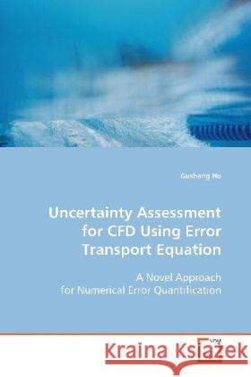 Uncertainty Assessment for CFD Using Error Transport  Equation : A Novel Approach for Numerical Error Quantification Hu, Gusheng 9783639113440