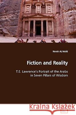 Fiction and Reality T.E. Lawrence's Portrait of the Arabs in Seven Pillars of Wisdom Norah Al Malki 9783639113617