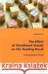 The Effect of Storyboard Visuals on ESL Reading  Recall : A Quantitative Study Hou, Shuozhao 9783639113631