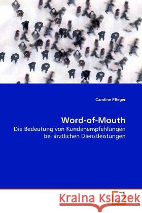 Word-of-Mouth : Die Bedeutung von Kundenempfehlungen bei ärztlichen  Dienstleistungen Pfleger, Caroline 9783639113648