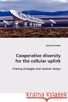 Cooperative diversity for the cellular uplink Vardhe, Kanchan 9783639113679