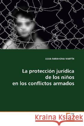 La protección jurídica de los niños en los  conflictos armados Barahona Martin, Julia   9783639113730 VDM Verlag Dr. Müller