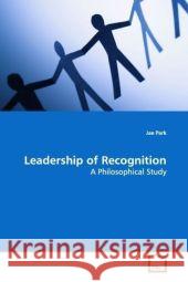 Leadership of Recognition : A Philosophical Study Park, Jae 9783639114522 VDM Verlag Dr. Müller