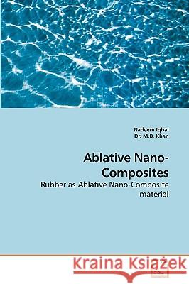 Ablative Nano- Composites Nadeem Iqbal, Dr M B Khan 9783639115246 VDM Verlag