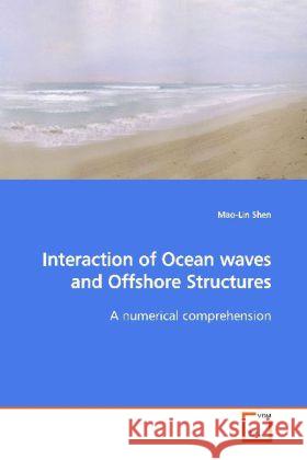 Interaction of Ocean waves and Offshore Structures : A numerical comprehension Shen, Mao-Lin 9783639115543