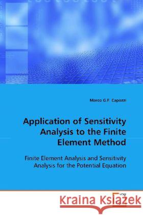 Application of Sensitivity Analysis to the Finite  Element Method : Finite Element Analysis and Sensitivity Analysis for  the Potential Equation Capozzi, Marco G.F. 9783639115611