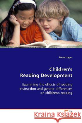 Children's Reading Development : Examining the effects of reading instruction and  gender differences on children's reading Logan, Sarah 9783639115703
