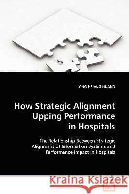 How Strategic Alignment Upping Performance Ying Hsiang Huang 9783639115871