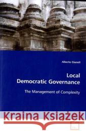 Local Democratic Governance : The Management of Complexity Gianoli, Alberto 9783639115895 VDM Verlag Dr. Müller