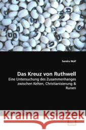 Das Kreuz von Ruthwell : Eine Untersuchung des Zusammenhanges zwischen  Kelten, Christianisierung Wolf, Sandra 9783639116007 VDM Verlag Dr. Müller