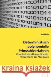 Deterministisch polynomielle Primzahlverfahren : Über die Entwicklung effizienter Primzahltests der AKS-Klasse Lässig, Jörg 9783639116144