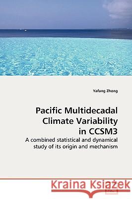 Pacific Multidecadal Climate Variability in CCSM3 Zhong, Yafang 9783639116311 