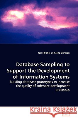 Database Sampling to Support the Development of Information Systems - Building database prototypes to increase the quality of software development pro Bisbal, Jesus 9783639116625