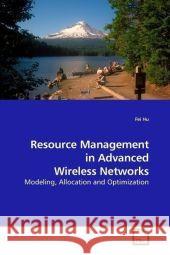 Resource Management in Advanced Wireless Networks : Modeling, Allocation and Optimization Hu, Fei 9783639117882 VDM Verlag Dr. Müller