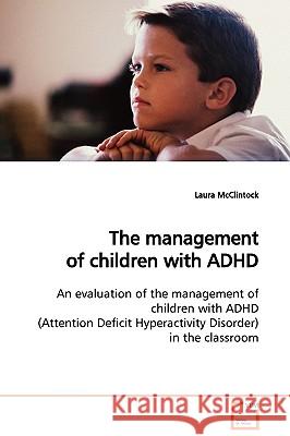 The management of children with ADHD McClintock, Laura 9783639118001