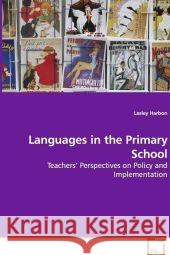 Languages in the Primary School : Teachers  Perspectives on Policy and Implementation Harbon, Lesley 9783639118698