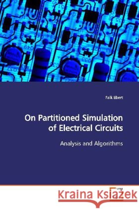 On Partitioned Simulation of Electrical Circuits : Analysis and Algorithms Ebert, Falk 9783639118841