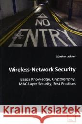 Wireless-Network Security : Basics Knowledge, Cryptography, MAC-Layer Security, Best Practices Lackner, Günther 9783639119022