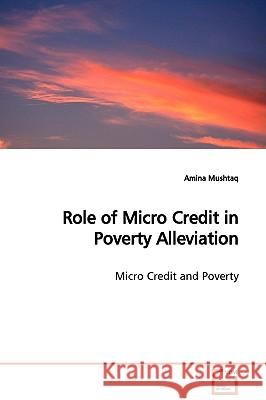 Role of Micro Credit in Poverty Alleviation Amina Mushtaq 9783639120639 VDM Verlag