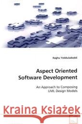 Aspect Oriented Software Development : An Approach to Composing UML Design Models Yedduladoddi, Raghu 9783639120844