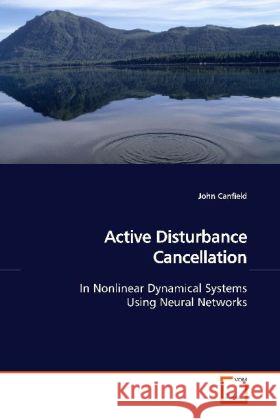 Active Disturbance Cancellation : In Nonlinear Dynamical Systems Using Neural Networks Canfield, John 9783639120936