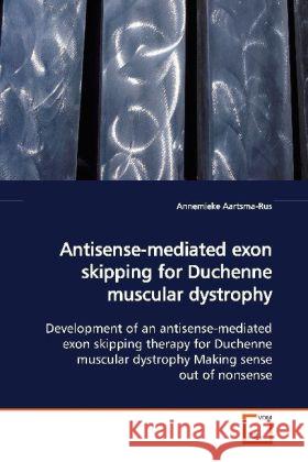 Antisense-mediated exon skipping for Duchenne  muscular dystrophy : Development of an antisense-mediated exon skipping  therapy for Duchenne muscular dystrophy Making sense out of nonsense Aartsma-Rus, Annemieke   9783639121377 VDM Verlag Dr. Müller