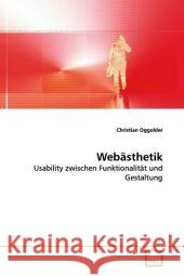 Webästhetik : Usability zwischen Funktionalität und Gestaltung Oggolder, Christian 9783639121384 VDM Verlag Dr. Müller