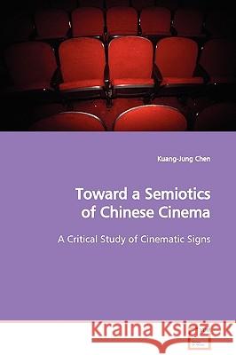 Toward a Semiotics of Chinese Cinema Kuang-Jung Chen 9783639121971