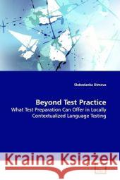 Beyond Test Practice : What Test Preparation Can Offer in Locally Contextualized Language Testing Dimova, Slobodanka 9783639122220