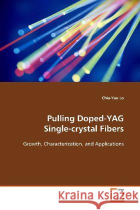 Pulling Doped-YAG Single-crystal Fibers : Growth, Characterization, and Applications Lo, Chia-Yao 9783639122299