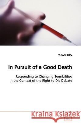 In Pursuit of a Good Death Victoria Hiley 9783639122442