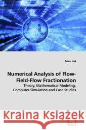 Numerical Analysis of Flow-Field-Flow Fractionation : Theory, Mathematical Modeling, Computer Simulation  and Case Studies Nal, Selen 9783639122497 VDM Verlag Dr. Müller