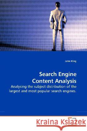 Search Engine Content Analysis : Analysing the subject distribution of the largest and most popular search engines. King, John 9783639122633