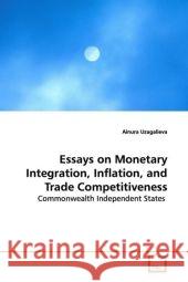 Essays on Monetary Integration, Inflation, and Trade Competitiveness : Commonwealth Independent States Uzagalieva, Ainura 9783639122879 VDM Verlag Dr. Müller