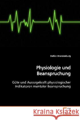 Physiologie und Beanspruchung : Güte und Aussagekraft physiologischer Indikatoren mentaler Beanspruchung Brandenburg, Stefan 9783639123036 VDM Verlag Dr. Müller